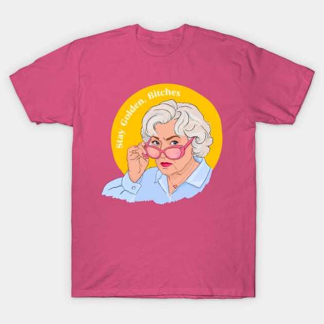 Stay Golden Bitches T-Shirt by FabulouslyFeminist